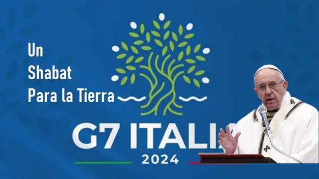 Papa Francisco, G7 y un Shabbat para la Tierra